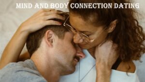Mind and Body Connection Dating: Bridging Emotional and Physical Intimacy